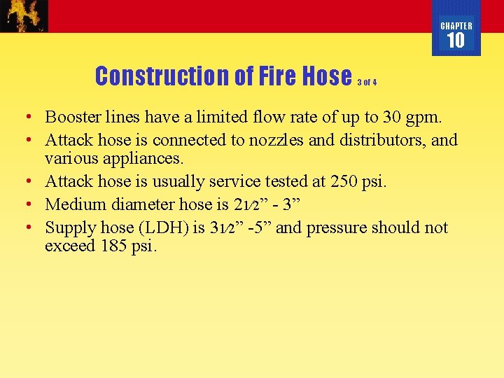 CHAPTER 10 Construction of Fire Hose 3 of 4 • Booster lines have a