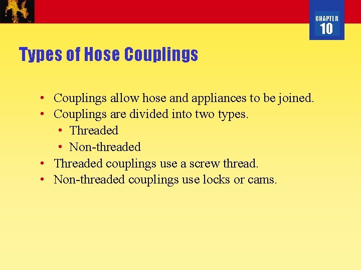 CHAPTER 10 Types of Hose Couplings • Couplings allow hose and appliances to be