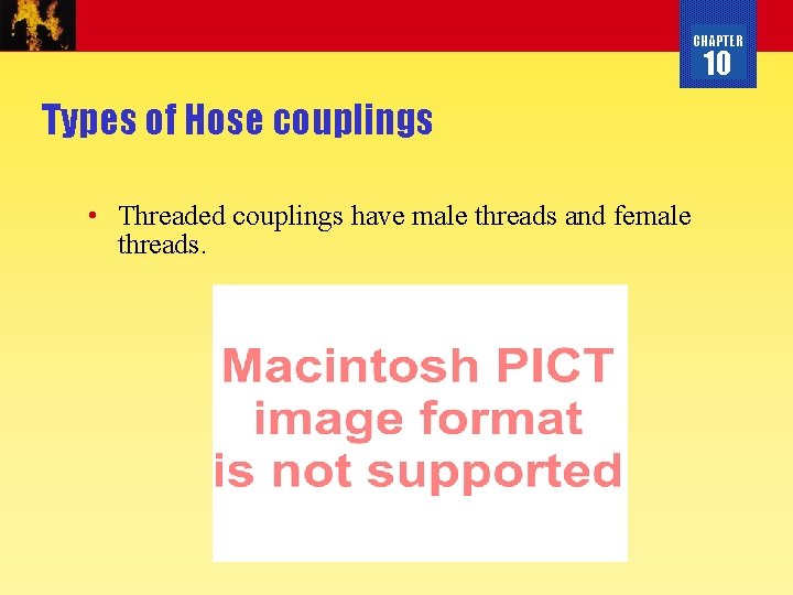 CHAPTER 10 Types of Hose couplings • Threaded couplings have male threads and female