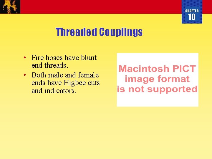 CHAPTER 10 Threaded Couplings • Fire hoses have blunt end threads. • Both male