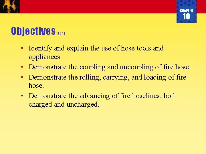 CHAPTER 10 Objectives 2 of 4 • Identify and explain the use of hose