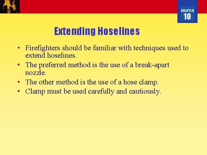 CHAPTER 10 Extending Hoselines • Firefighters should be familiar with techniques used to extend