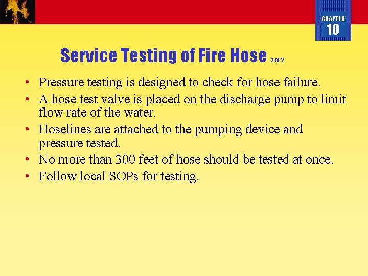 CHAPTER 10 Service Testing of Fire Hose 2 of 2 • Pressure testing is