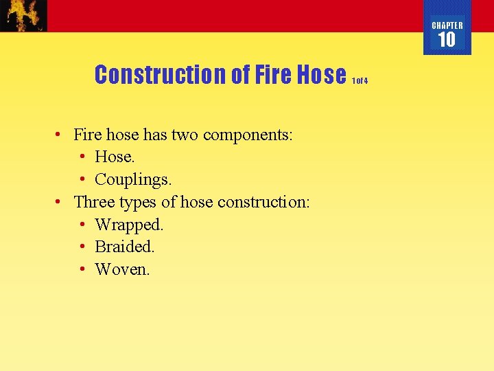 CHAPTER 10 Construction of Fire Hose • Fire hose has two components: • Hose.