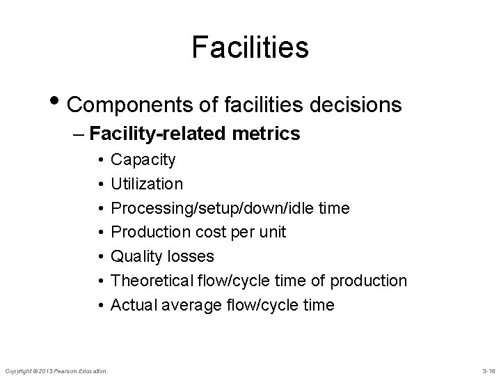 Facilities • Components of facilities decisions – Facility-related metrics • • Copyright © 2013