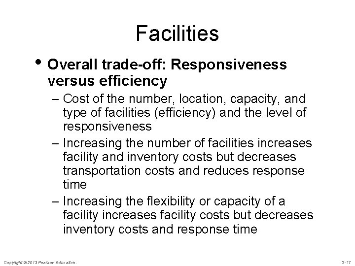 Facilities • Overall trade-off: Responsiveness versus efficiency – Cost of the number, location, capacity,