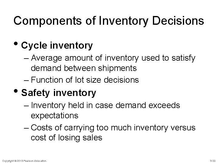 Components of Inventory Decisions • Cycle inventory – Average amount of inventory used to
