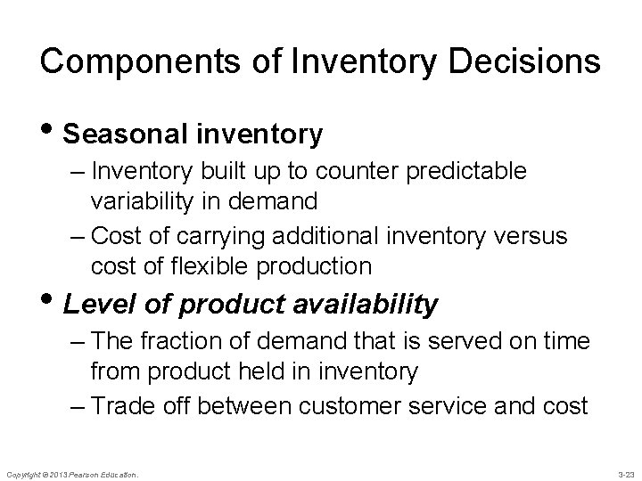 Components of Inventory Decisions • Seasonal inventory – Inventory built up to counter predictable