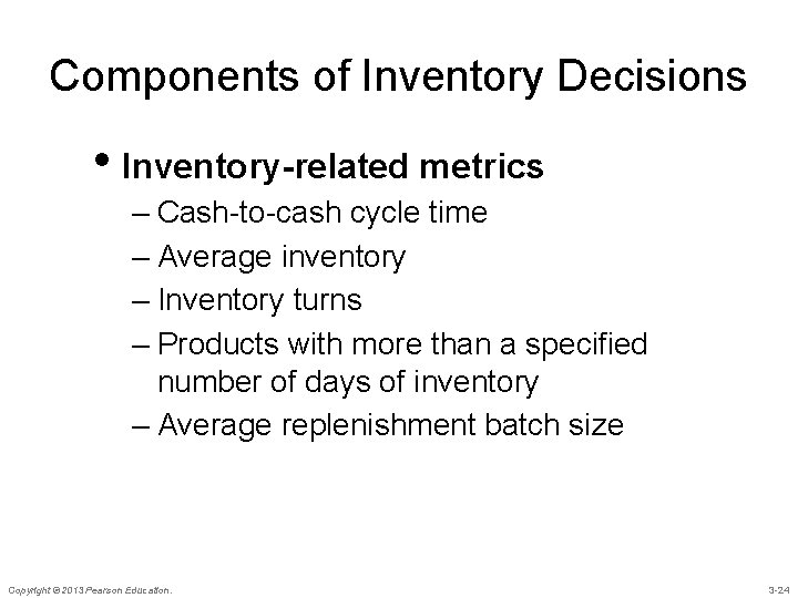 Components of Inventory Decisions • Inventory-related metrics – Cash-to-cash cycle time – Average inventory