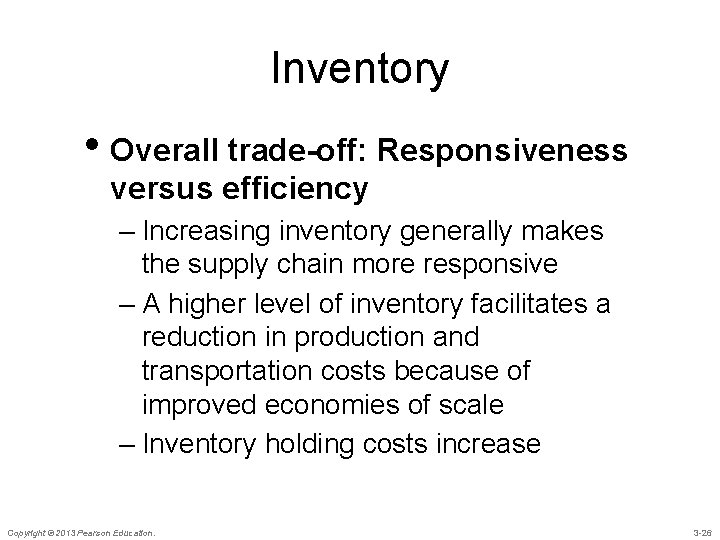 Inventory • Overall trade-off: Responsiveness versus efficiency – Increasing inventory generally makes the supply
