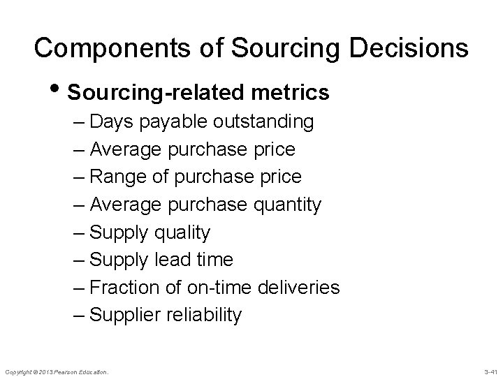 Components of Sourcing Decisions • Sourcing-related metrics – Days payable outstanding – Average purchase