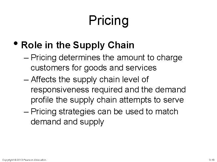 Pricing • Role in the Supply Chain – Pricing determines the amount to charge