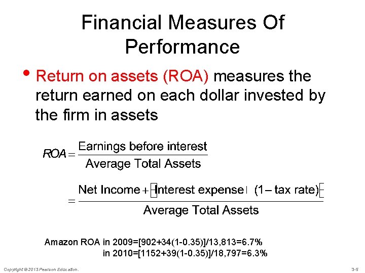 Financial Measures Of Performance • Return on assets (ROA) measures the return earned on