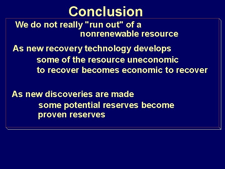 Conclusion We do not really "run out" of a nonrenewable resource As new recovery