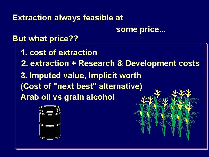 Extraction always feasible at some price. . . But what price? ? 1. cost