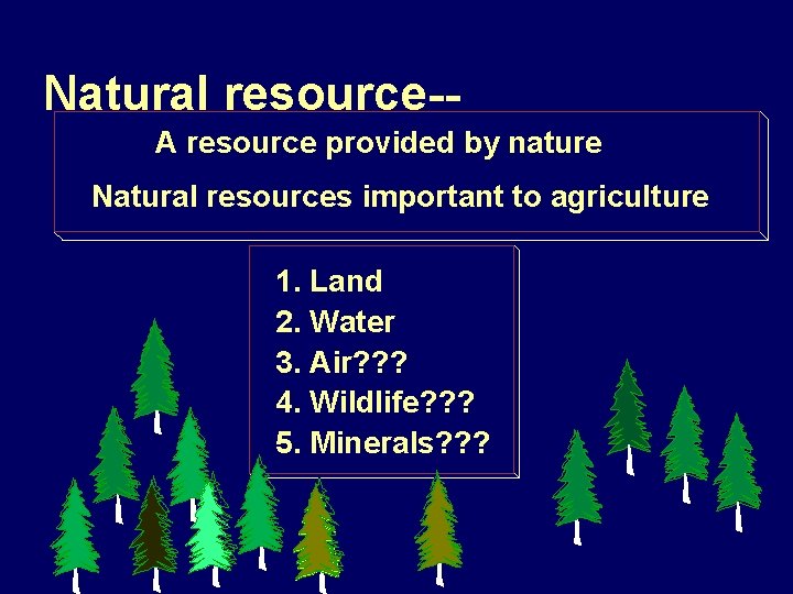 Natural resource-A resource provided by nature Natural resources important to agriculture 1. Land 2.