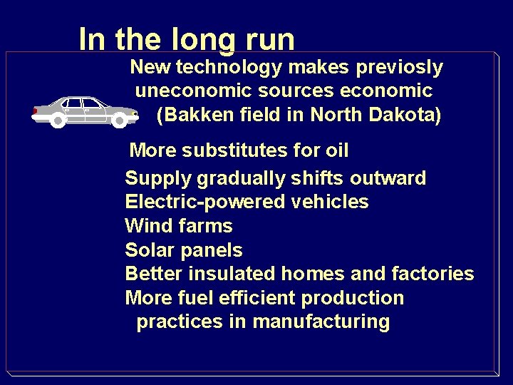 In the long run New technology makes previosly uneconomic sources economic (Bakken field in