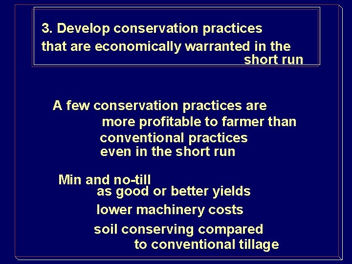 3. Develop conservation practices that are economically warranted in the short run A few