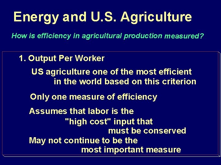 Energy and U. S. Agriculture How is efficiency in agricultural production measured? 1. Output