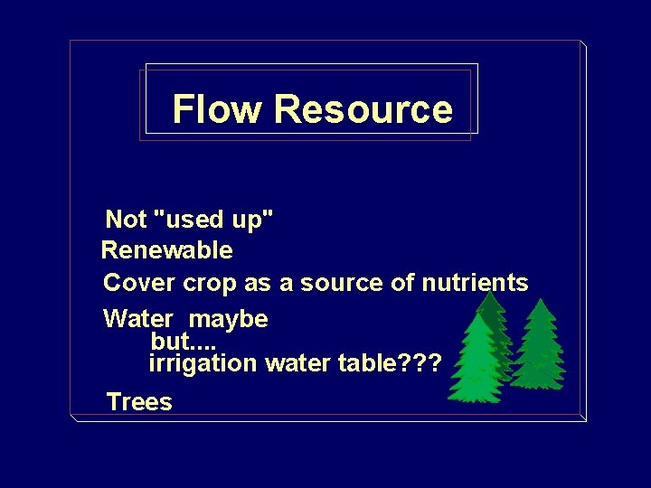 Flow Resource Not "used up" Renewable Cover crop as a source of nutrients Water