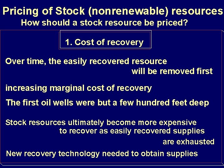 Pricing of Stock (nonrenewable) resources How should a stock resource be priced? 1. Cost