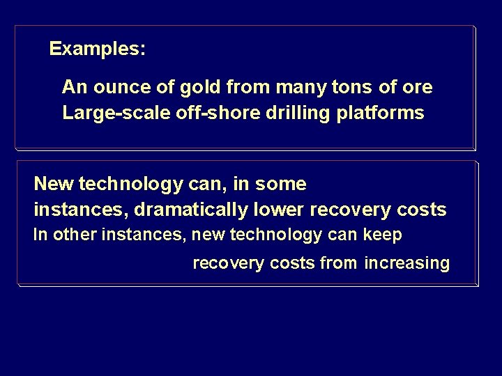 Examples: An ounce of gold from many tons of ore Large-scale off-shore drilling platforms