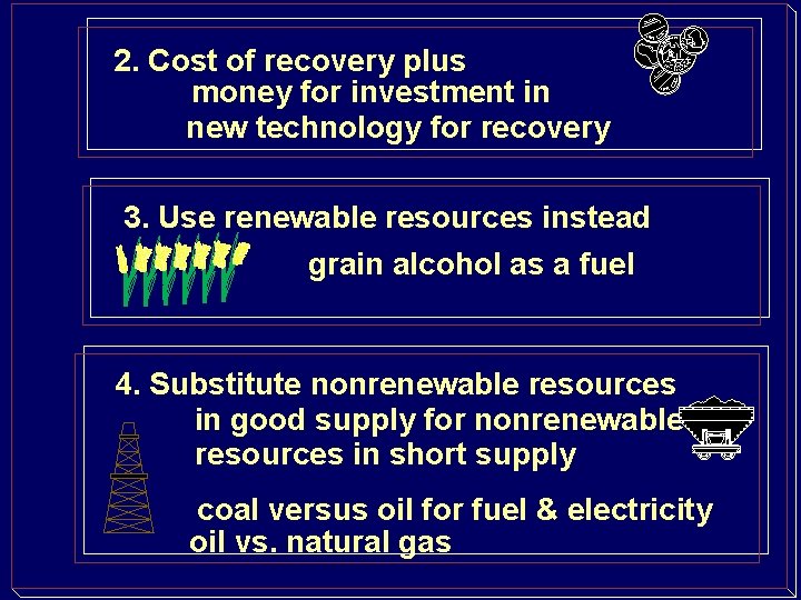 2. Cost of recovery plus money for investment in new technology for recovery 3.