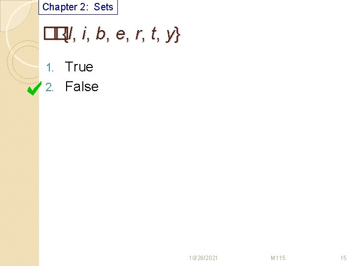 Chapter 2: Sets ��{l, i, b, e, r, t, y} True 2. False 1.