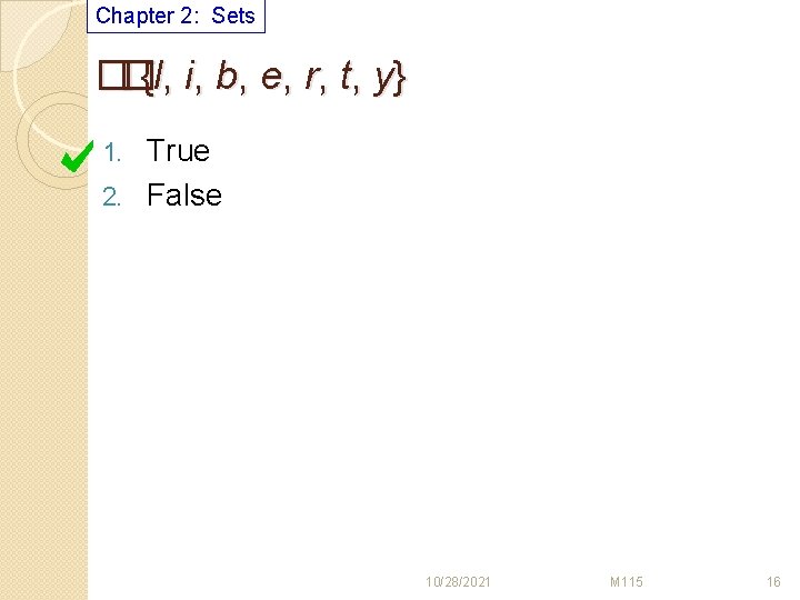 Chapter 2: Sets ��{l, i, b, e, r, t, y} True 2. False 1.