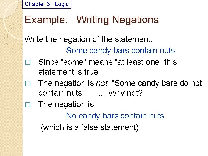 Chapter 3: Logic Example: Writing Negations Write the negation of the statement. Some candy
