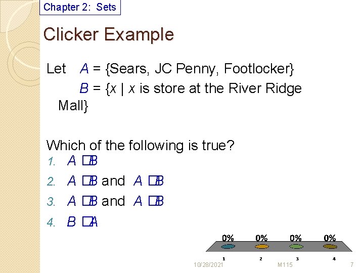 Chapter 2: Sets Clicker Example Let A = {Sears, JC Penny, Footlocker} B =
