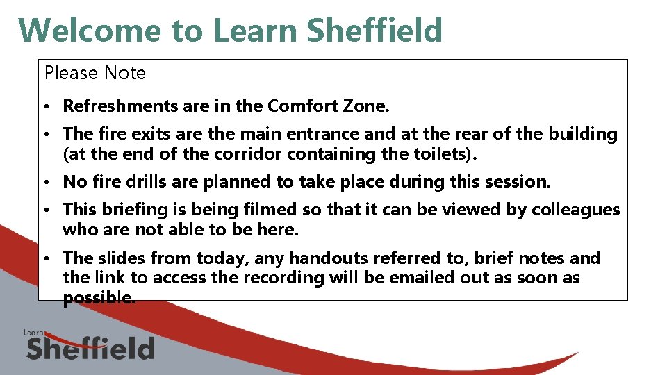 Welcome to Learn Sheffield Please Note • Refreshments are in the Comfort Zone. •