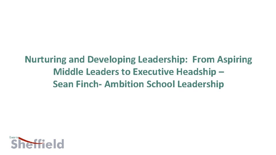 Nurturing and Developing Leadership: From Aspiring Middle Leaders to Executive Headship – Sean Finch-