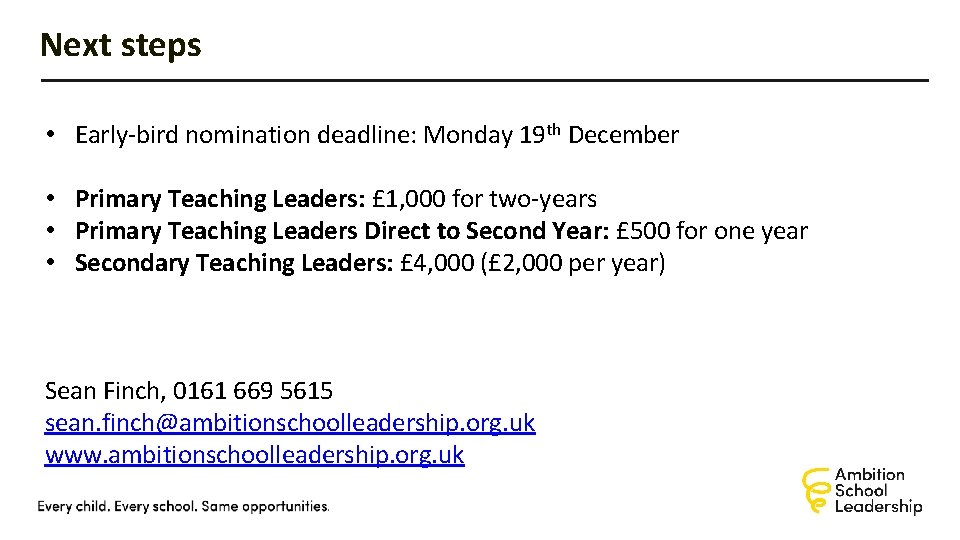 Next steps • Early-bird nomination deadline: Monday 19 th December • Primary Teaching Leaders: