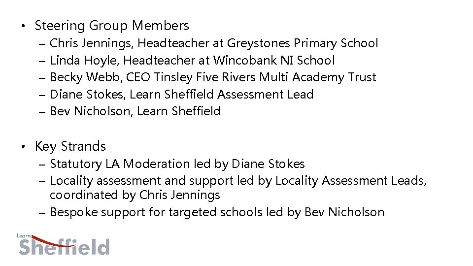  • Steering Group Members – – – Chris Jennings, Headteacher at Greystones Primary