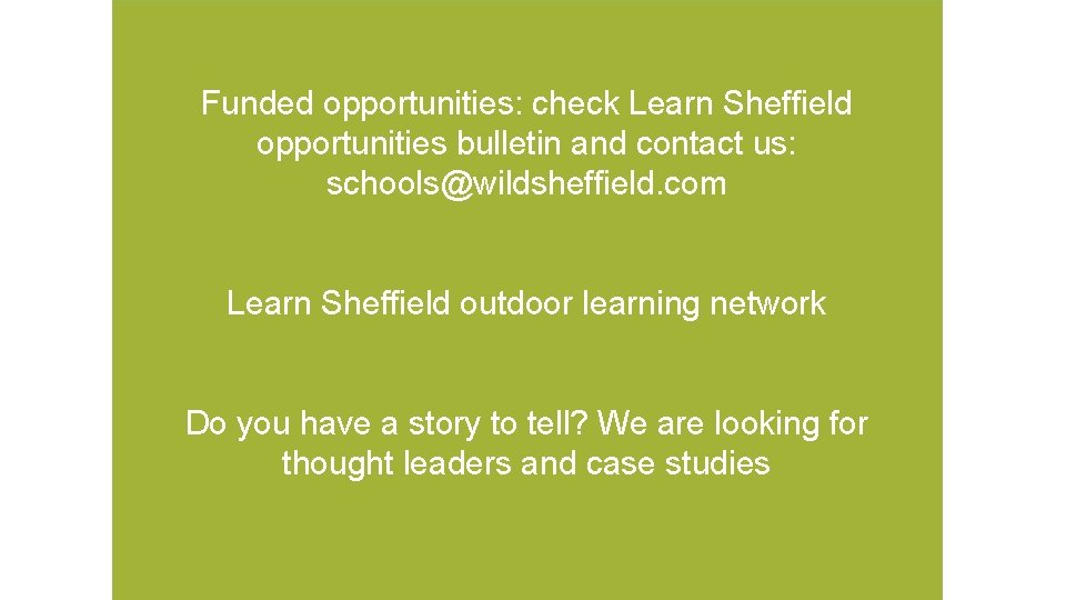 Funded opportunities: check Learn Sheffield opportunities bulletin and contact us: schools@wildsheffield. com Learn Sheffield