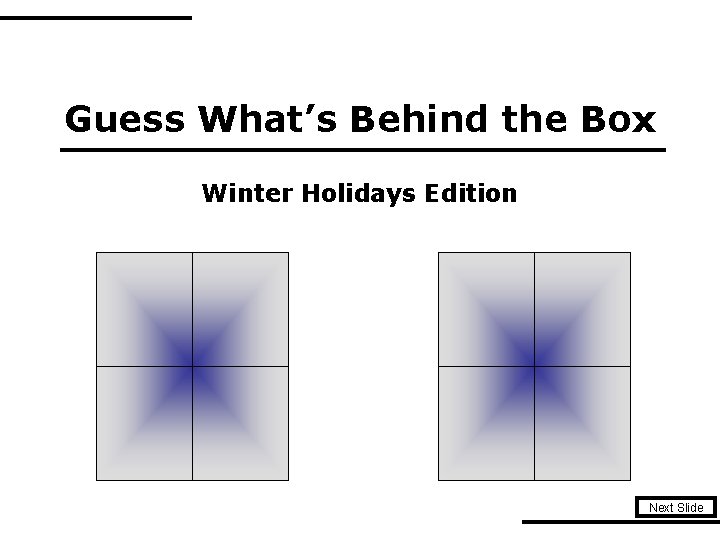 Guess What’s Behind the Box Winter Holidays Edition Next Slide 