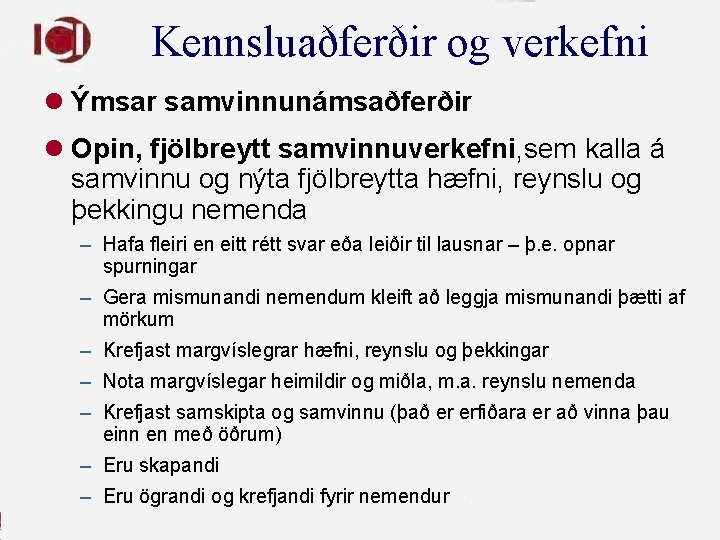 Kennsluaðferðir og verkefni l Ýmsar samvinnunámsaðferðir l Opin, fjölbreytt samvinnuverkefni, sem kalla á samvinnu