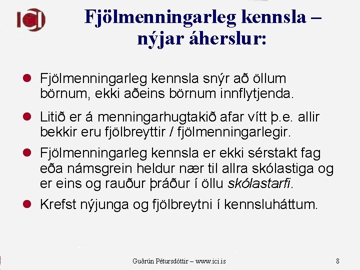Fjölmenningarleg kennsla – nýjar áherslur: l Fjölmenningarleg kennsla snýr að öllum börnum, ekki aðeins
