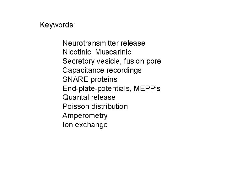 Keywords: Neurotransmitter release Nicotinic, Muscarinic Secretory vesicle, fusion pore Capacitance recordings SNARE proteins End Keywords: Neurotransmitter release Nicotinic, Muscarinic Secretory vesicle, fusion pore Capacitance recordings SNARE proteins End