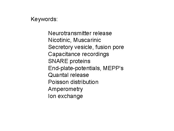 Keywords: Neurotransmitter release Nicotinic, Muscarinic Secretory vesicle, fusion pore Capacitance recordings SNARE proteins End