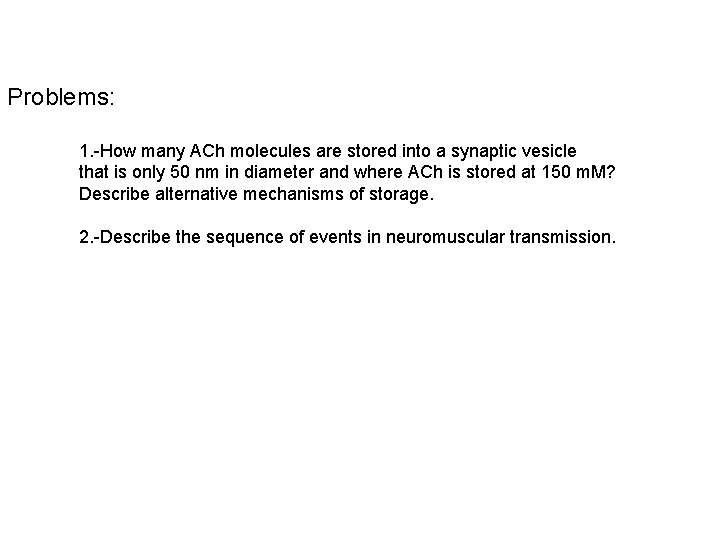 Problems: 1. How many ACh molecules are stored into a synaptic vesicle that is Problems: 1. How many ACh molecules are stored into a synaptic vesicle that is