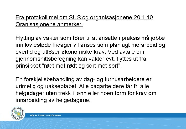 Fra protokoll mellom SUS og organisasjonene 20. 1. 10 Oranisasjonene anmerker: Flytting av vakter