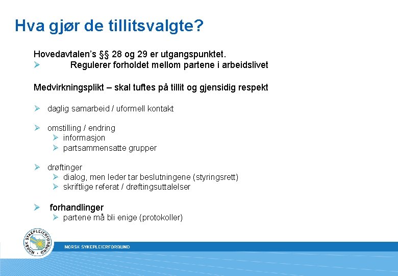 Hva gjør de tillitsvalgte? Hovedavtalen’s §§ 28 og 29 er utgangspunktet. Ø Regulerer forholdet