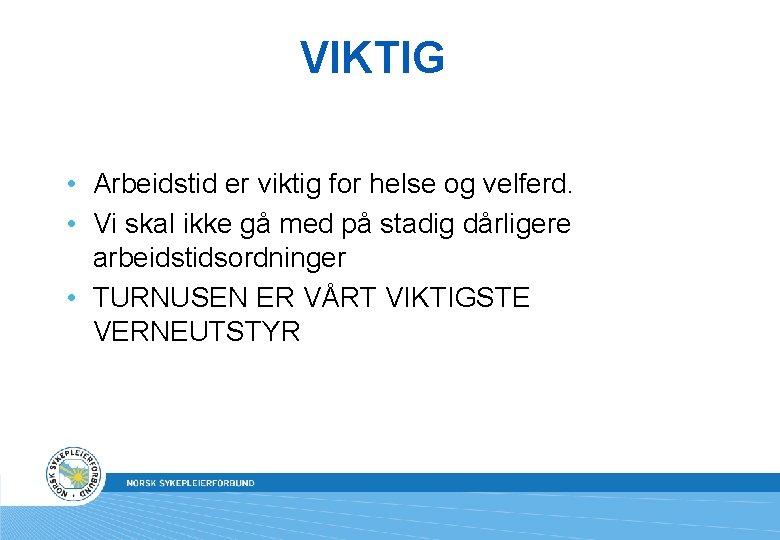 VIKTIG • Arbeidstid er viktig for helse og velferd. • Vi skal ikke gå