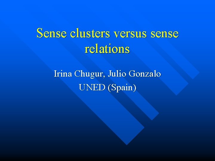 Sense clusters versus sense relations Irina Chugur, Julio Gonzalo UNED (Spain) 