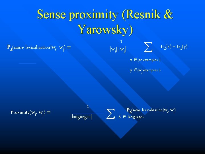 Sense proximity (Resnik & Yarowsky) 1 PL(same lexicalization|wi, wj) |wi|| wj| tr (x) =