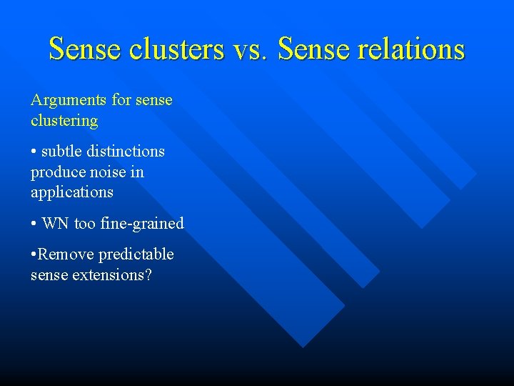 Sense clusters vs. Sense relations Arguments for sense clustering • subtle distinctions produce noise