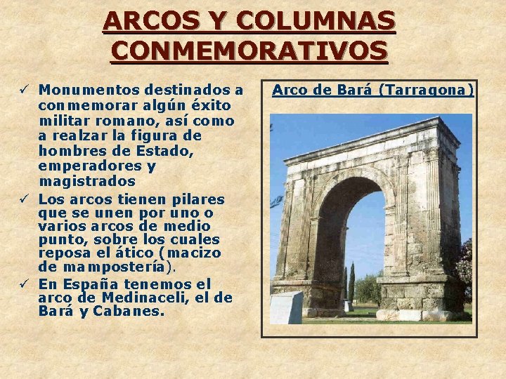 ARCOS Y COLUMNAS CONMEMORATIVOS ü Monumentos destinados a conmemorar algún éxito militar romano, así