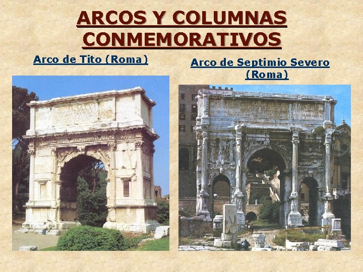 ARCOS Y COLUMNAS CONMEMORATIVOS Arco de Tito (Roma) Arco de Septimio Severo (Roma) 